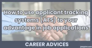 How to use applicant tracking systems (ATS) to your advantage in job applications