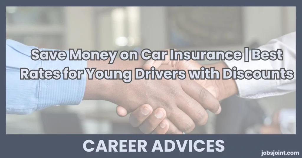 Save Money on Car Insurance | Best Rates for Young Drivers with Discounts